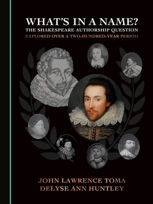 cover image of What's in a Name? The Shakespeare Authorship Question Explored over a Two-Hundred-Year Period